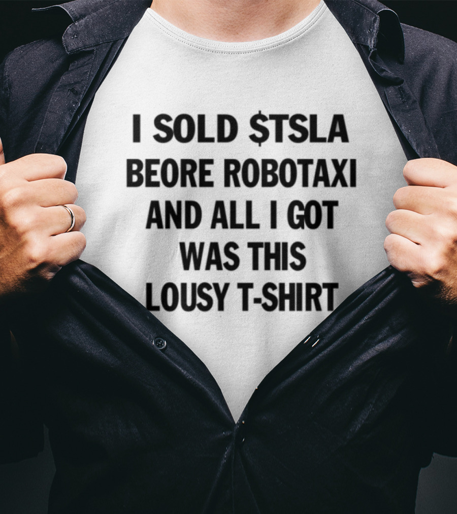 I Sold Tsla Before Robotaxi And All I Got Was This Lousy T-Shirt