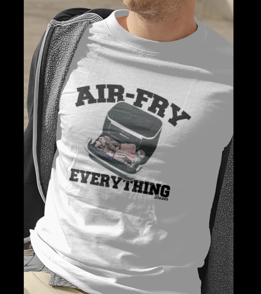 Killdozer Air-Fry Everything Bulldozer Cooking T-Shirt