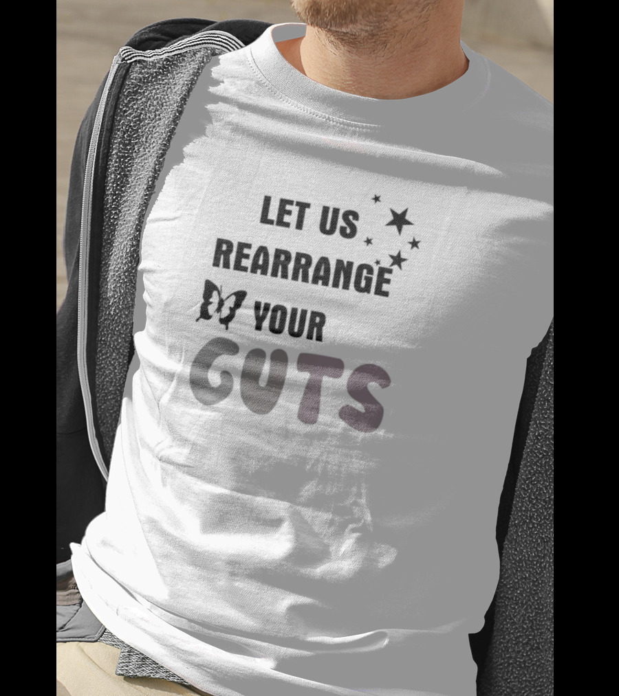 Let US Rearrange Your Guts T-Shirt