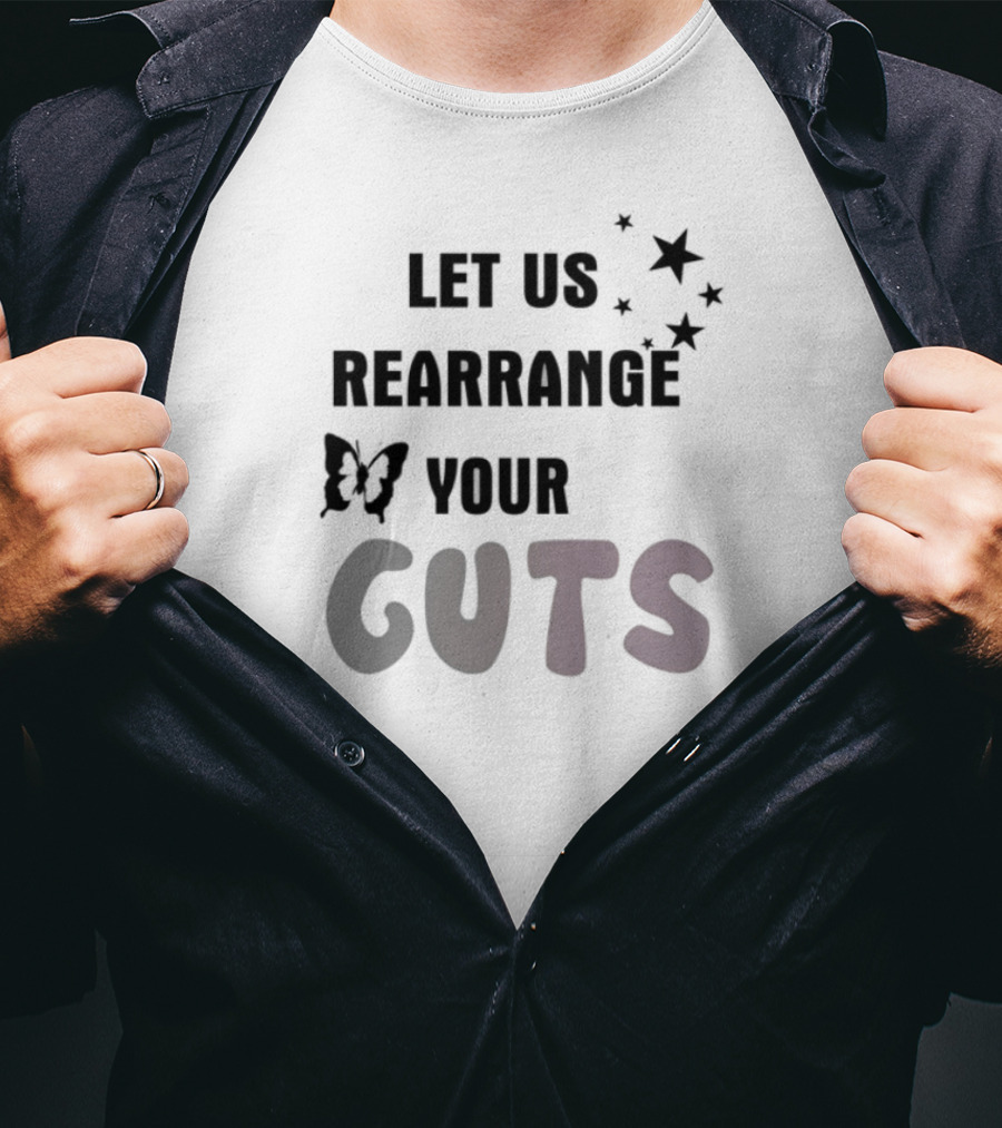 Let US Rearrange Your Guts T-Shirt