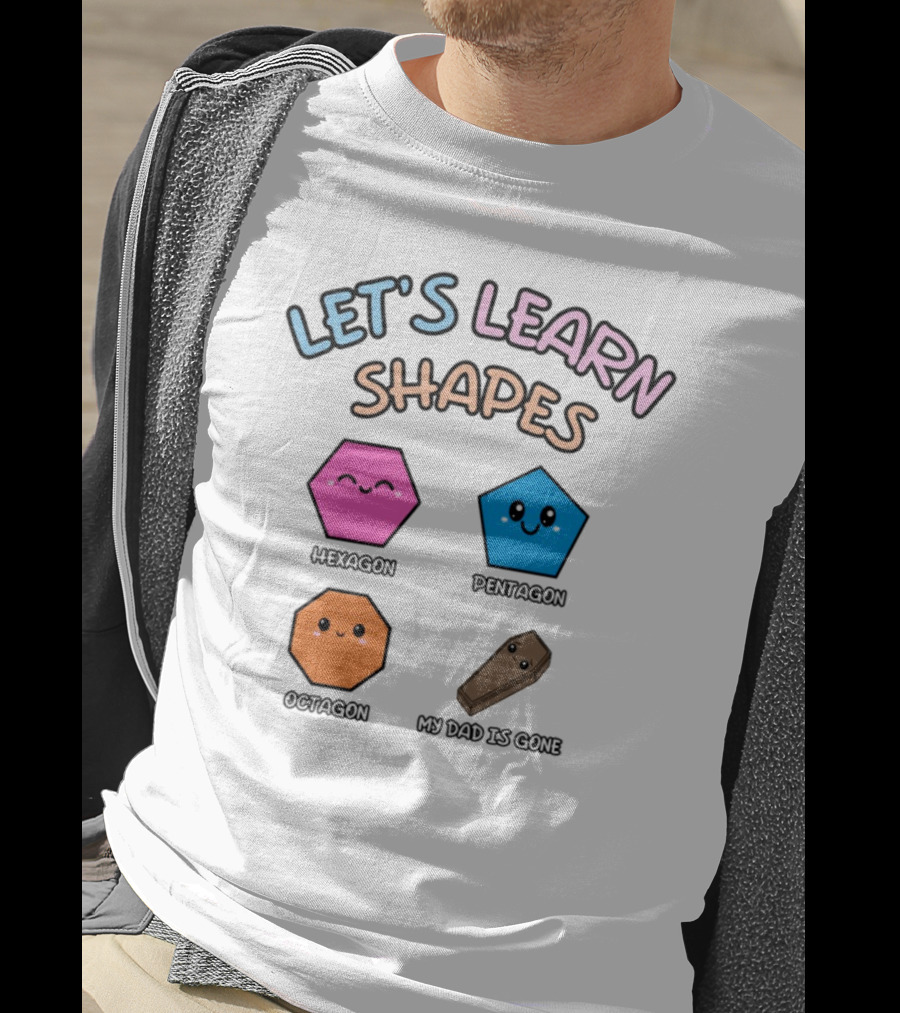Let's Learn Shapes Dad Funny Coffin Hexagon Pentagons T-Shirt