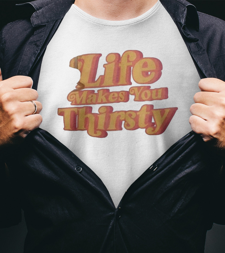 Life Makes You Thirsty Retro Typography T-Shirt