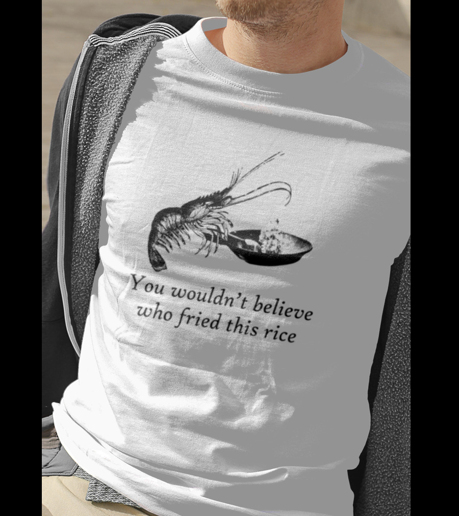 You Wouldn_t Believe Who Fried This Rice Lobster Illustration T-Shirt