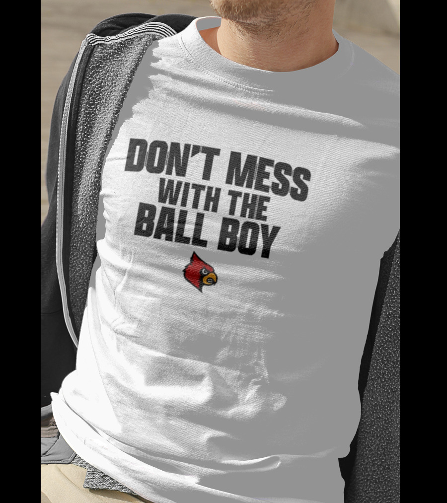 Louisville Cardinals Football Don't Mess With The Ball Boy T-Shirt