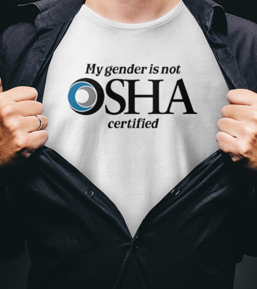 My Gender Is Not OSHA Certified Parody Text And Blue Ring T-Shirt