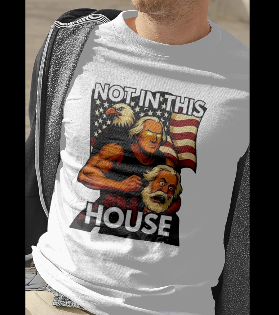 Not In This House George Washington Karl Marx Eagle Flag T-Shirt