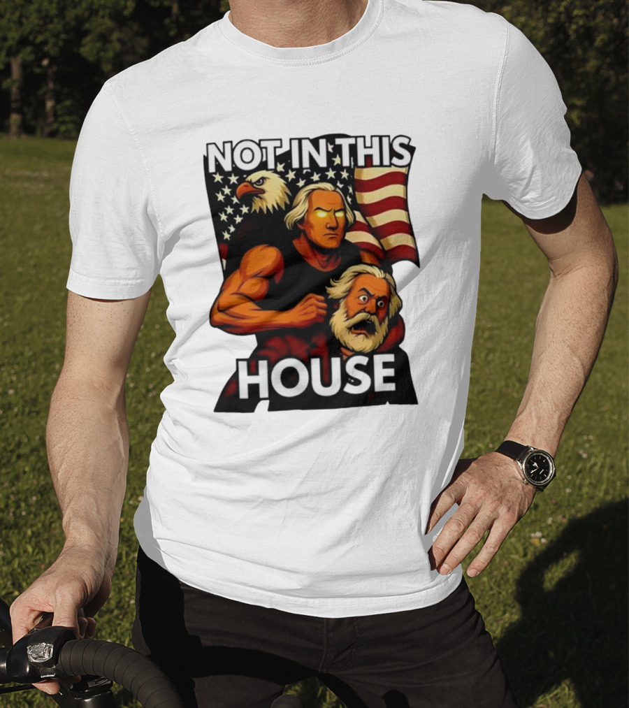 Not In This House George Washington Karl Marx Eagle Flag T-Shirt