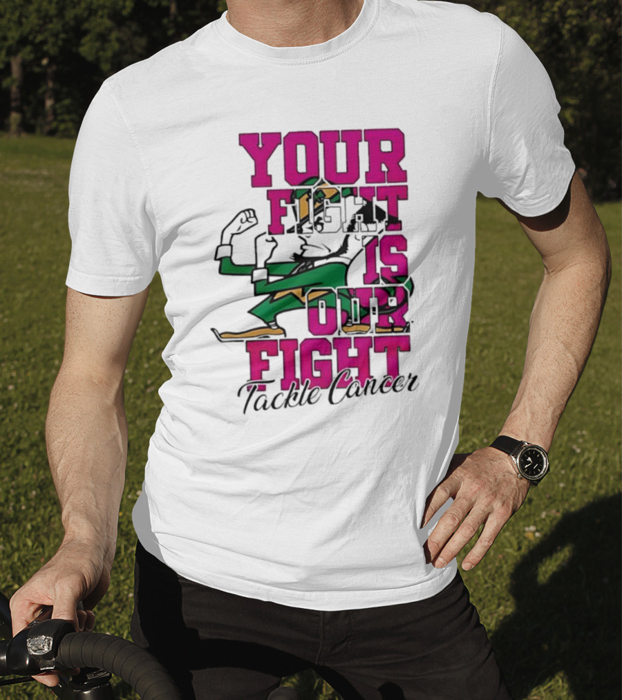 Notre Dame Fighting Irish Mascot Your Fight Is Our Fight Tackle Cancer T-Shirt