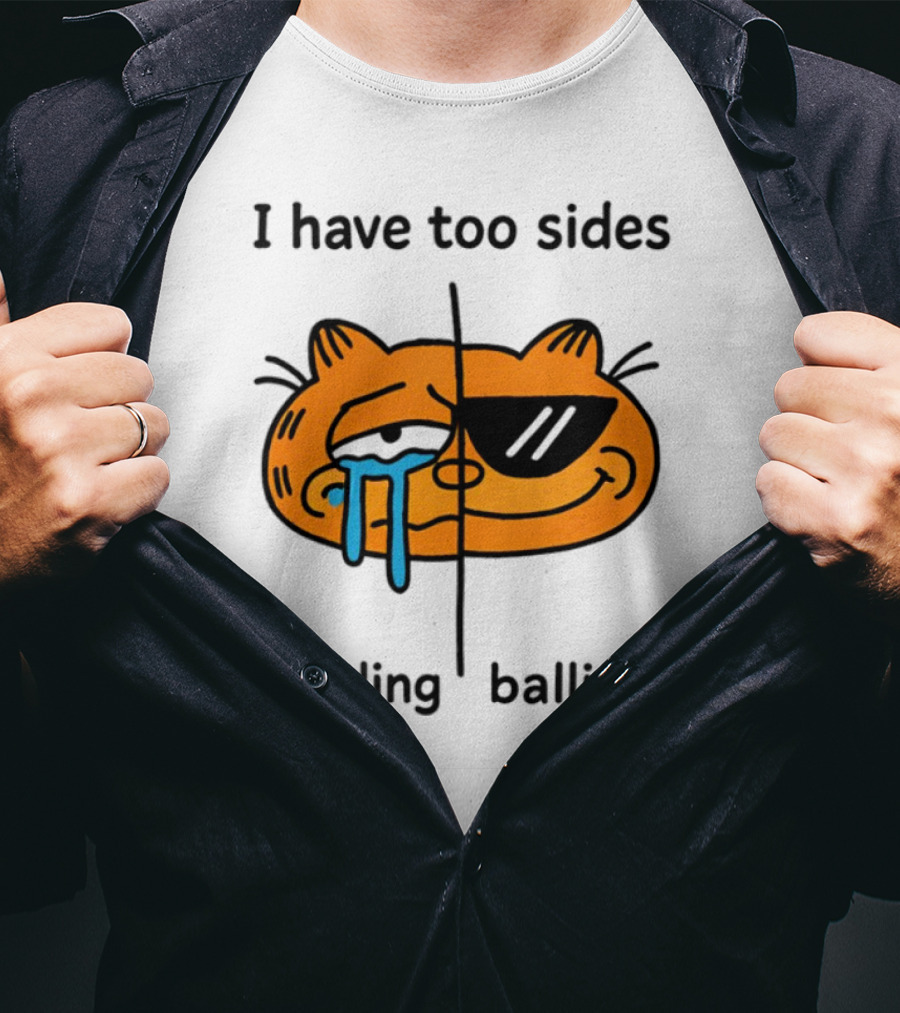 Orbital I Have Too Sides Bawling And Balling Iconic Cat Parody T-Shirt
