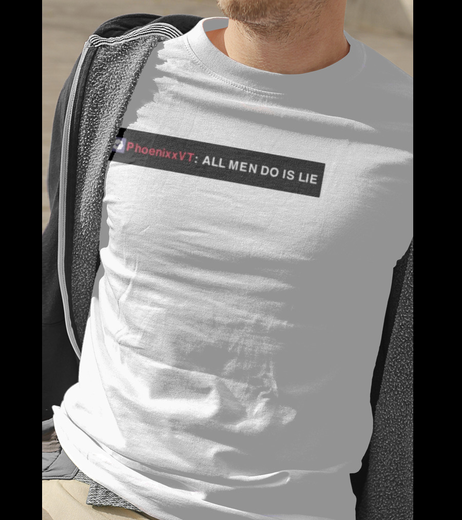 PhoenixxVT All Men Do Is Lie Statement T-Shirt