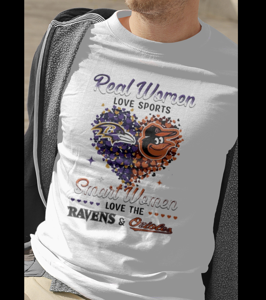 Real Women Love Sports Smart Women Love The Baltimore Ravens And Orioles T-Shirt