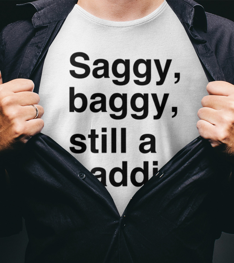 Saggy Baggy Still A Baddie Big Letters Text T-Shirt