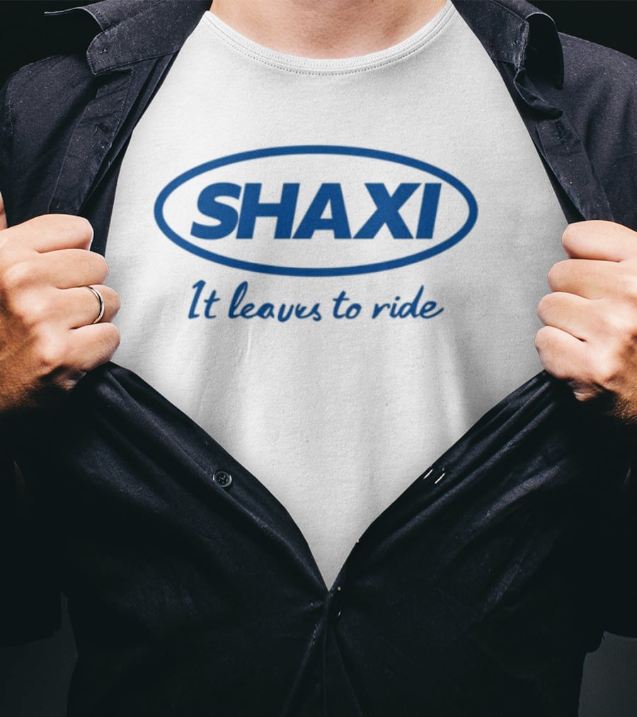 Shaxi It Leaves To Ride T-Shirt