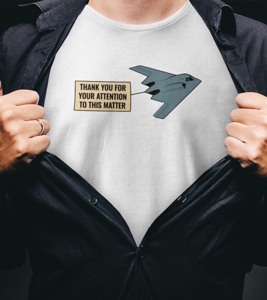 Thank You For Your Attention To This Matter Northrop B-2 Spirit Aircraft Humor T-Shirt