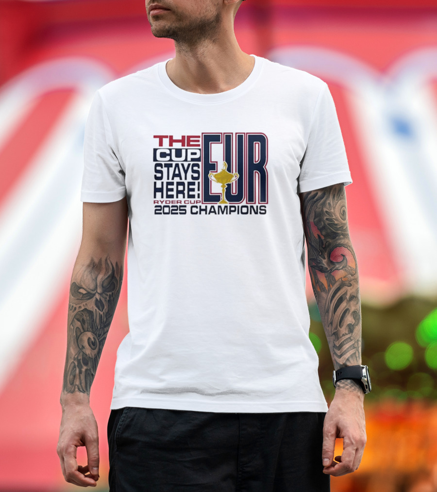 The Cup Stays Here EUR Ryder Cup 2025 Champions T-Shirt