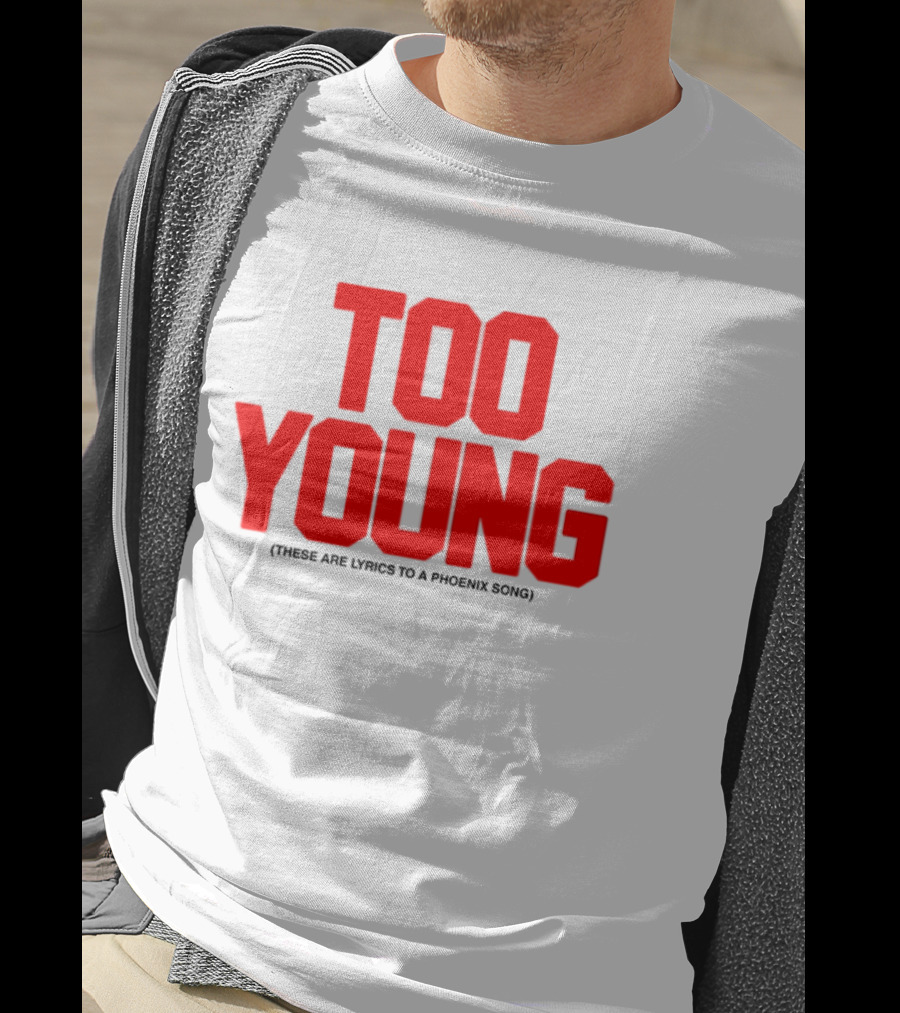 Too Young These Are Lyrics To A Phoenix Song Bold Red Text T-Shirt
