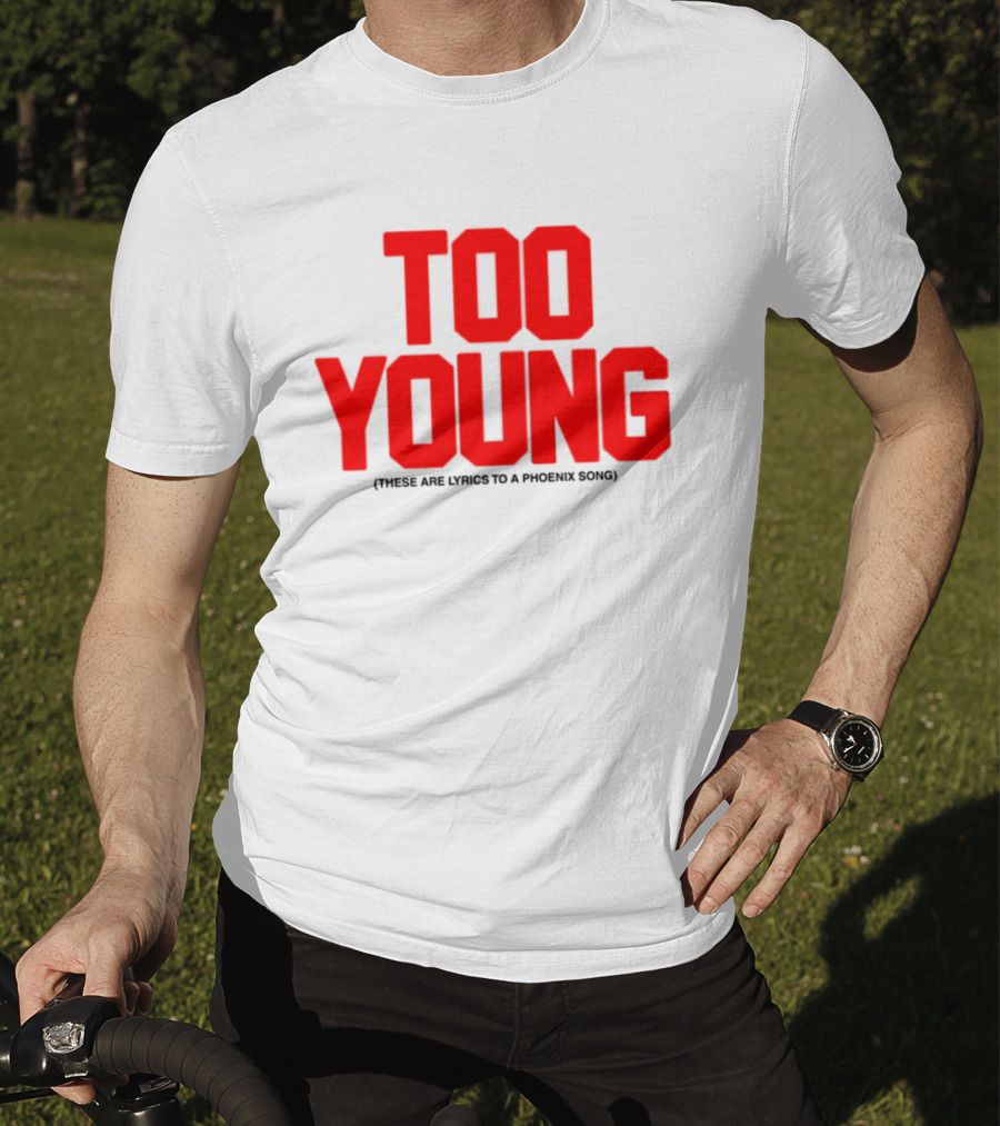 Too Young These Are Lyrics To A Phoenix Song Bold Red Text T-Shirt
