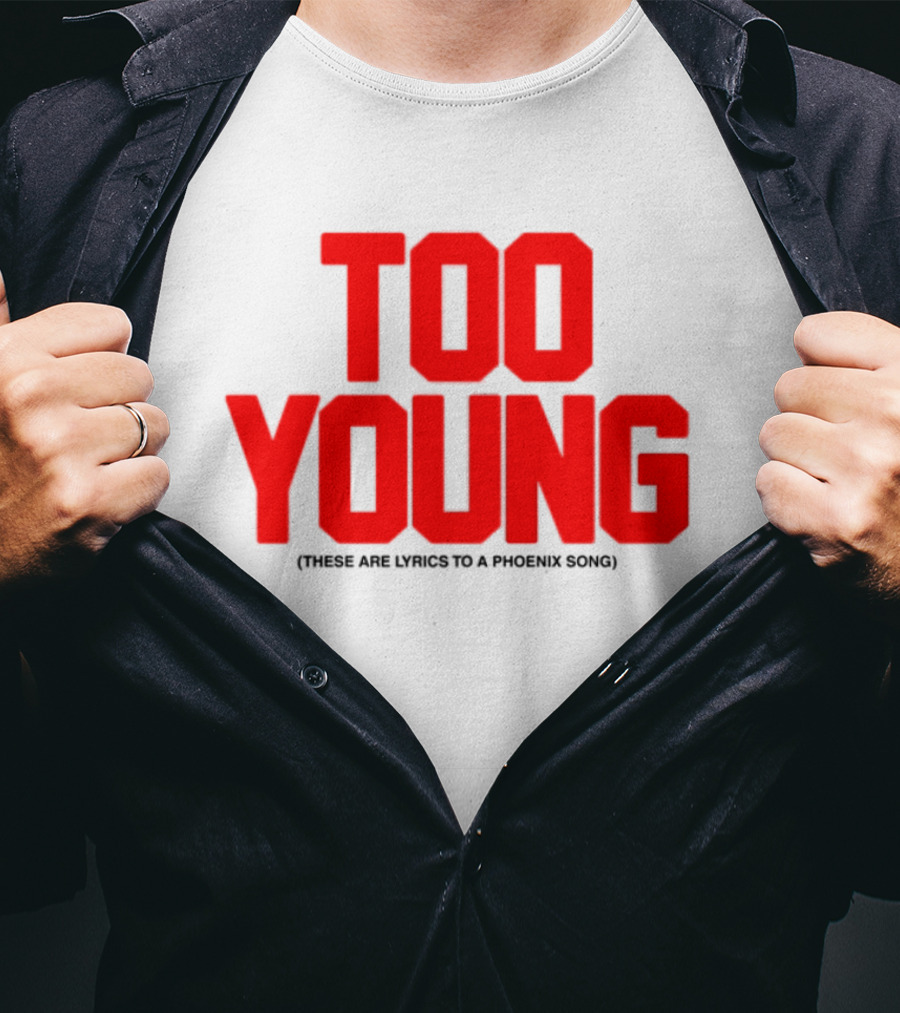 Too Young These Are Lyrics To A Phoenix Song Bold Red Text T-Shirt