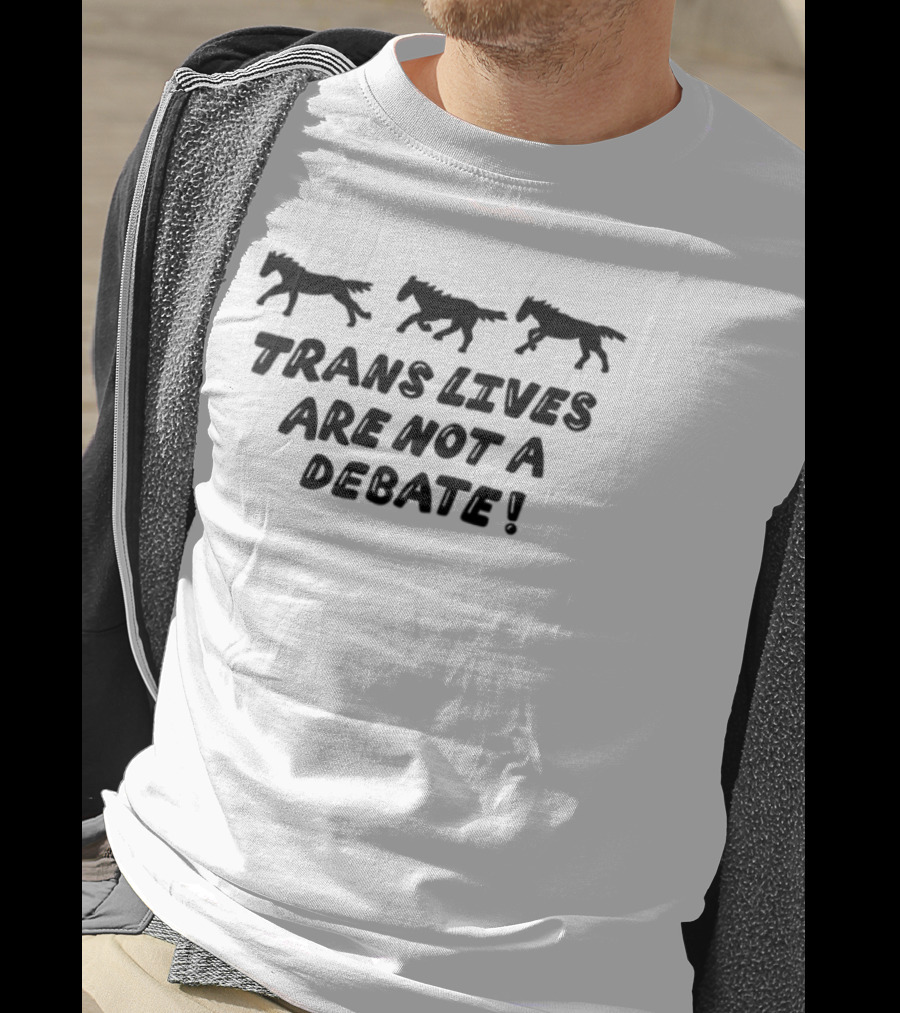 Trans Rights Are Human Rights Trans Lives Are Not A Debate T-Shirt
