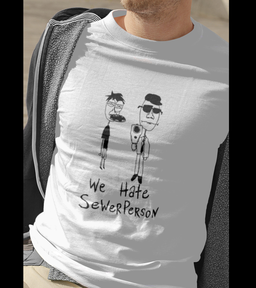We Hate Sewer Person Cartoon Characters Standing Together T-Shirt