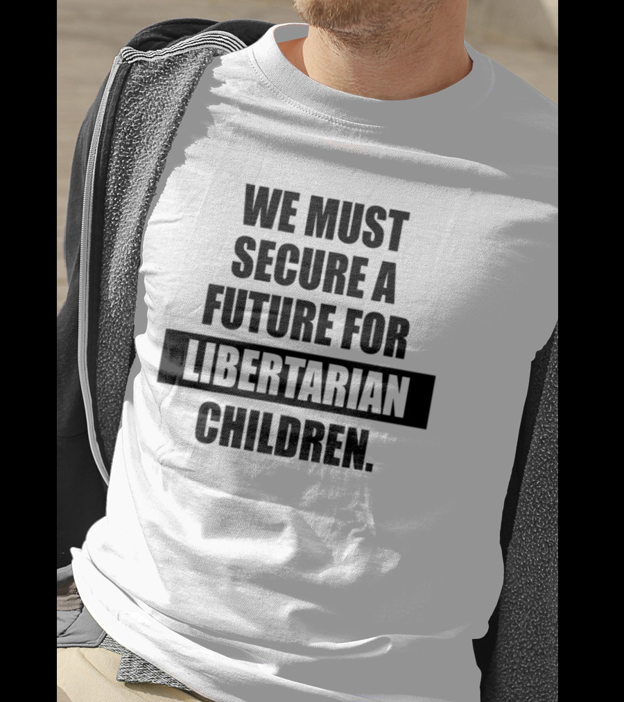 Secure A Future For Libertarian Youth With Empowerment And Independence T-Shirt