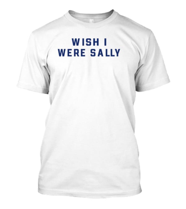 Wish I Were Sally Blue Block Letters Text T-Shirt