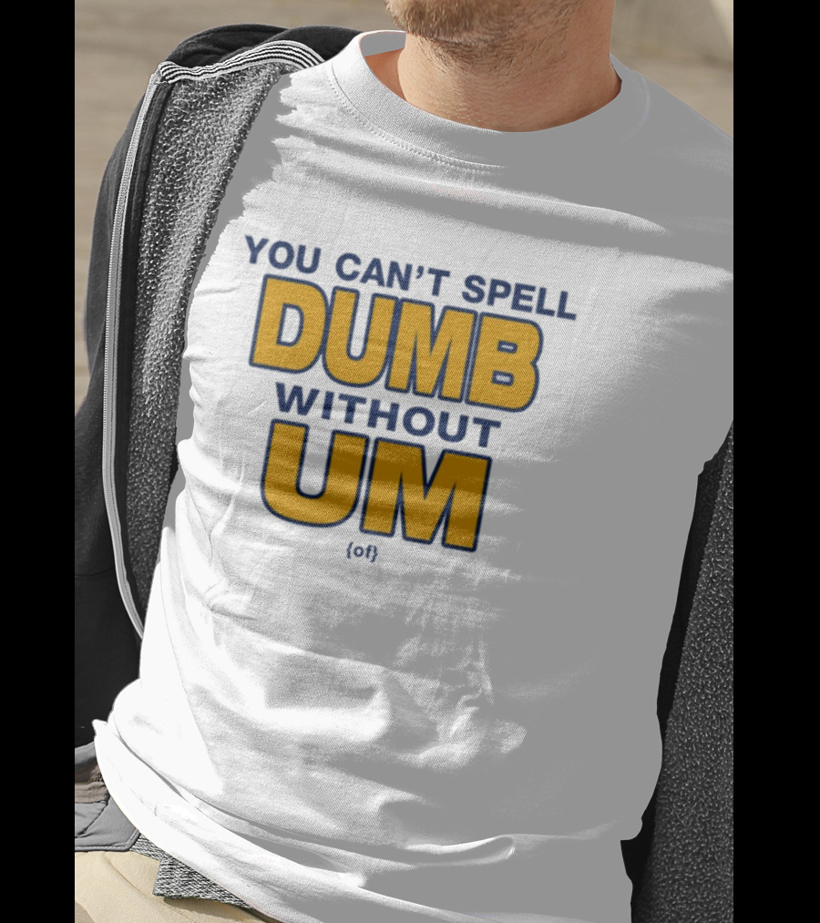 You Can't Spell Dumb Without Um Joke Yellow Text T-Shirt