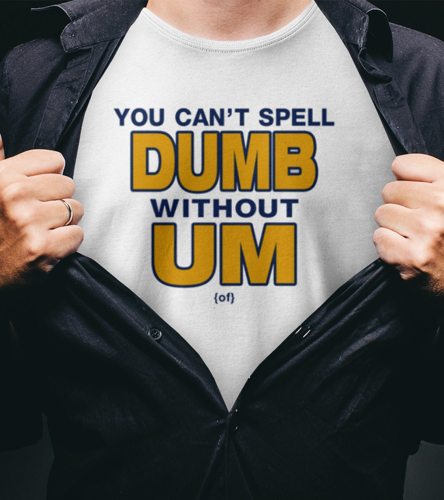 You Can't Spell Dumb Without Um Joke Yellow Text T-Shirt