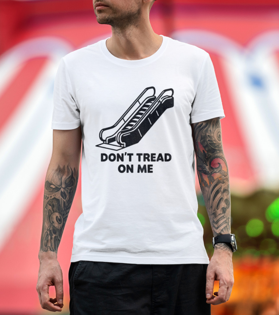 Don't Tread On Me Escalator Political Statement T-Shirt