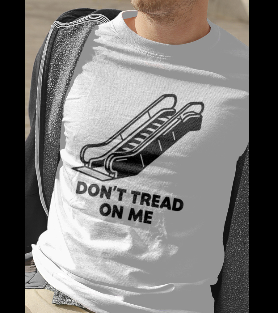 Don't Tread On Me Escalator Political Statement T-Shirt