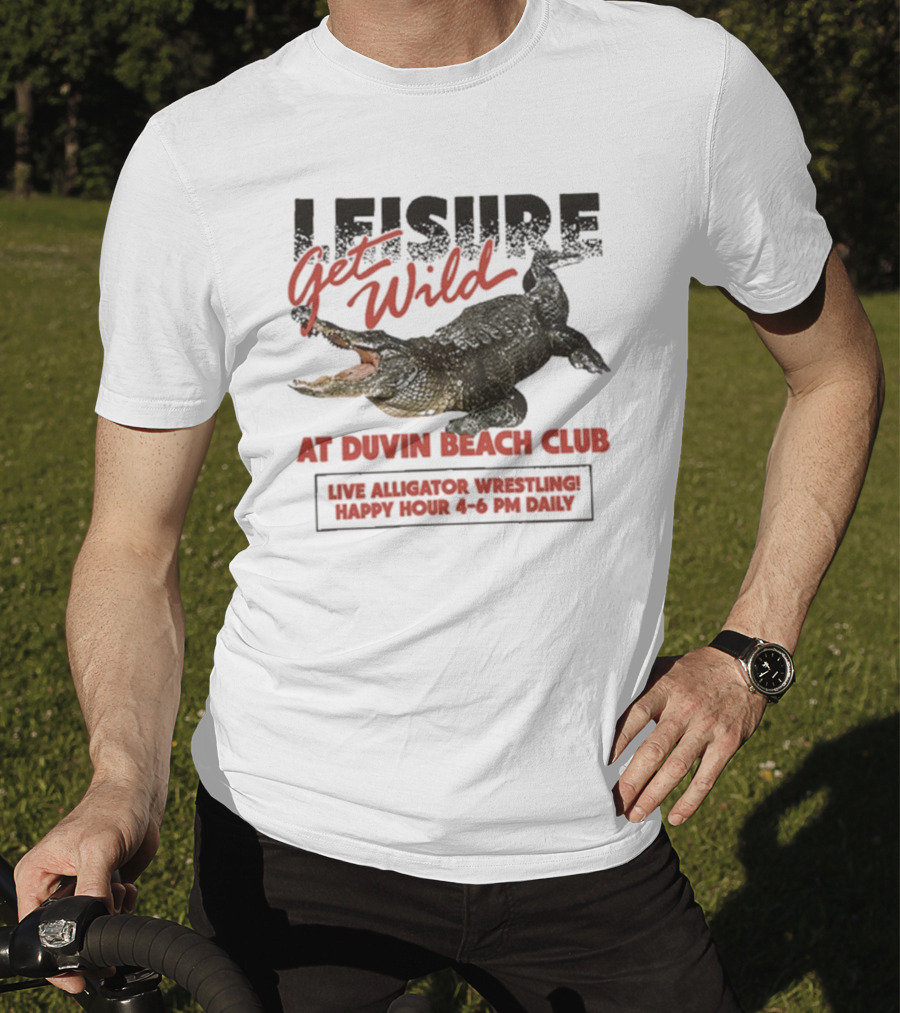Leisure Get Wild Alligator Wrestling At Duvin Beach Club Happy Hour T-Shirt