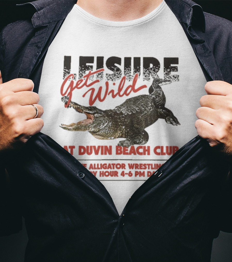 Leisure Get Wild Alligator Wrestling At Duvin Beach Club Happy Hour T-Shirt