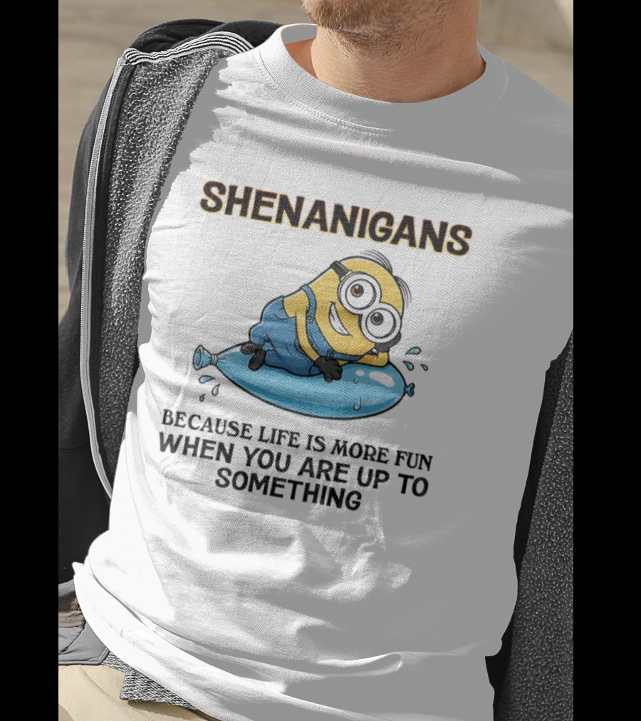 Shenanigans Because Life Is More Fun When You Are Up To Something Minion T-Shirt