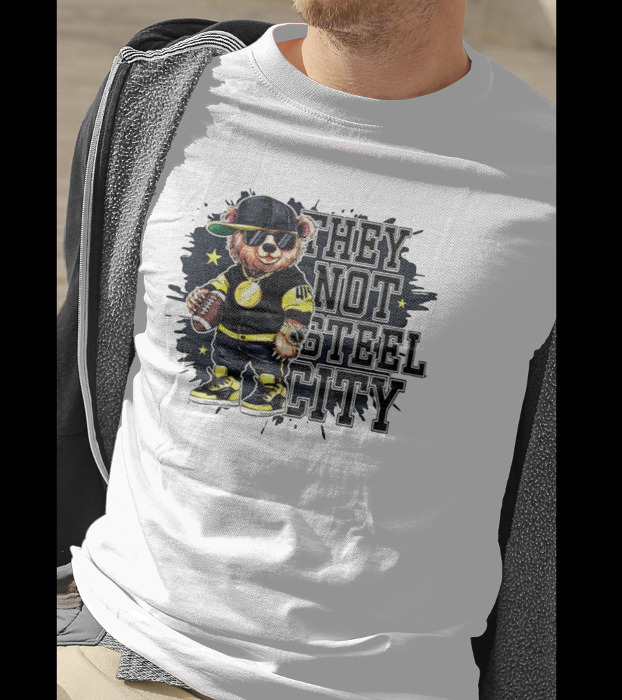 Pittsburgh Steelers Bear They Not Steel City Football Style T-Shirt