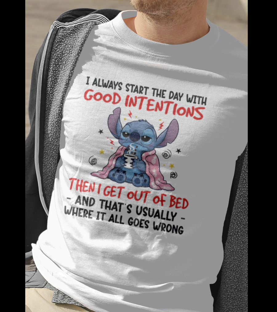 Stitch Good Intentions Then I Get Out Of Bed Where It All Goes Wrong T-Shirt