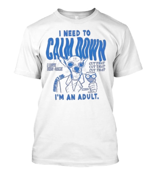 I Need To Calm Down I'm An Adult I Love This Game Cut That Cut That T-Shirt