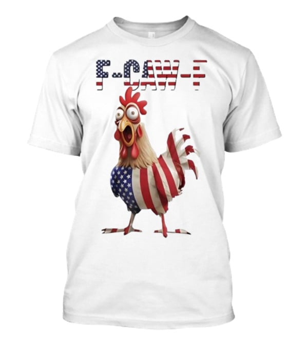 F-Caw-F Chicken USA Flag FCAWF American Chicken Humor T-Shirt