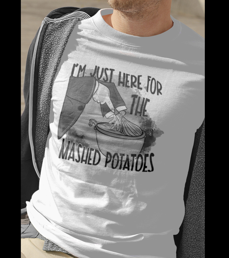 I’m Just Here For The Mashed Potatoes Whisking Hand T-Shirt