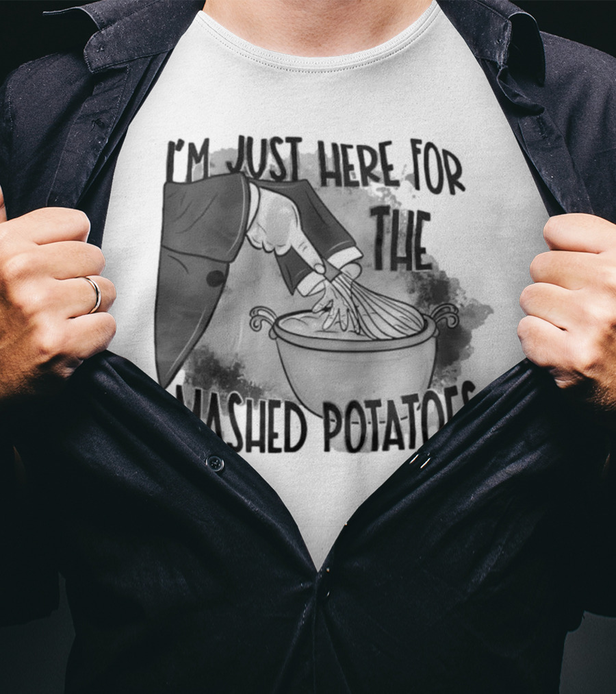 I’m Just Here For The Mashed Potatoes Whisking Hand T-Shirt