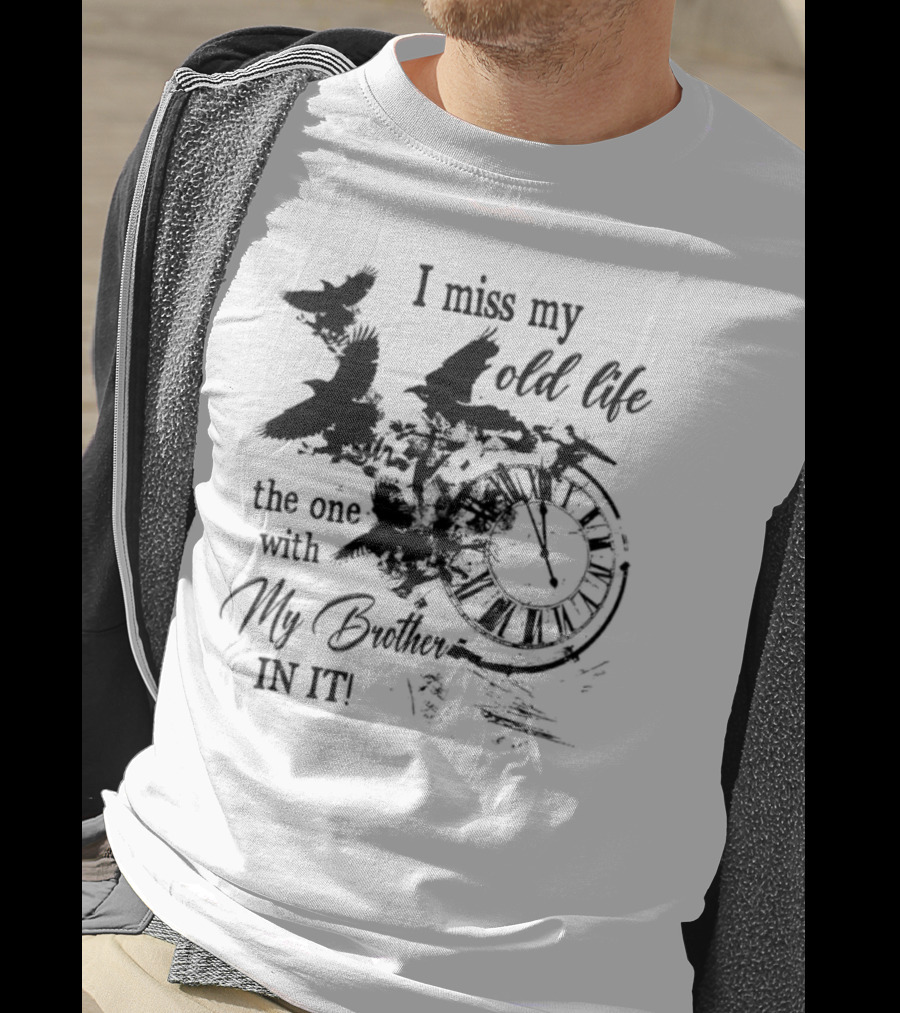 I Miss My Old Life The One With My Brother In It And Birds T-Shirt