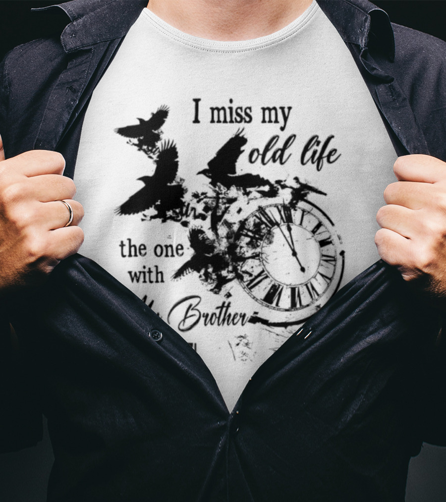 I Miss My Old Life The One With My Brother In It And Birds T-Shirt