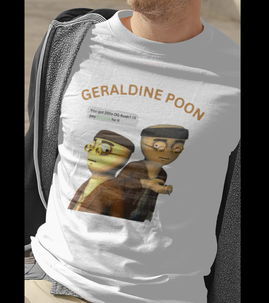 GERALDINE POON You Got 250x OG Kush I'll Pay $11,505 T-Shirt