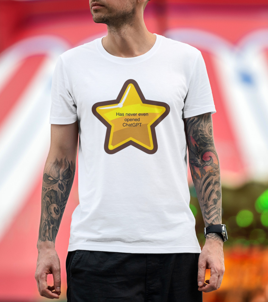 Has Never Even Opened ChatGPT Star T-Shirt