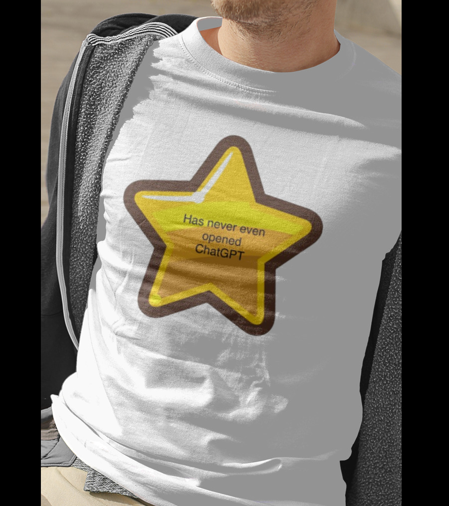 Has Never Even Opened ChatGPT Star T-Shirt