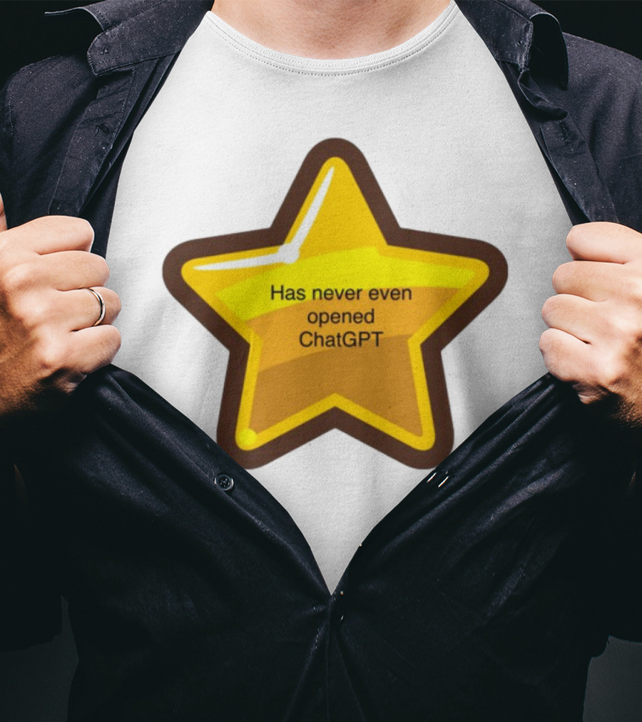 Has Never Even Opened ChatGPT Star T-Shirt