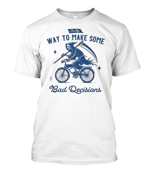 On My Way To Make Some Bad Decisions Grim Reaper Bicycle Rider T-Shirt