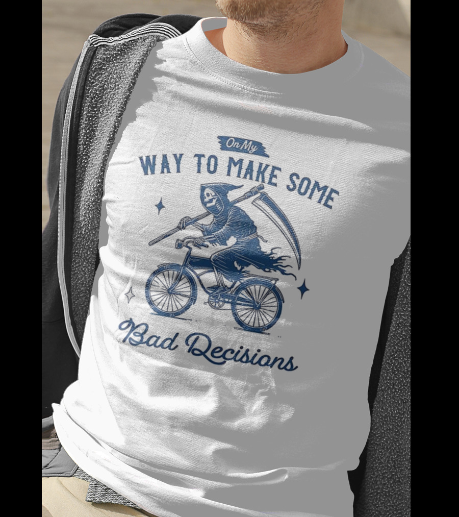 On My Way To Make Some Bad Decisions Grim Reaper Bicycle Rider T-Shirt