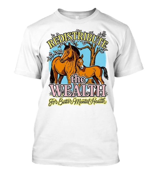 Redistribute The Wealth For Better Mental Health Horse And Foal Under Tree T-Shirt
