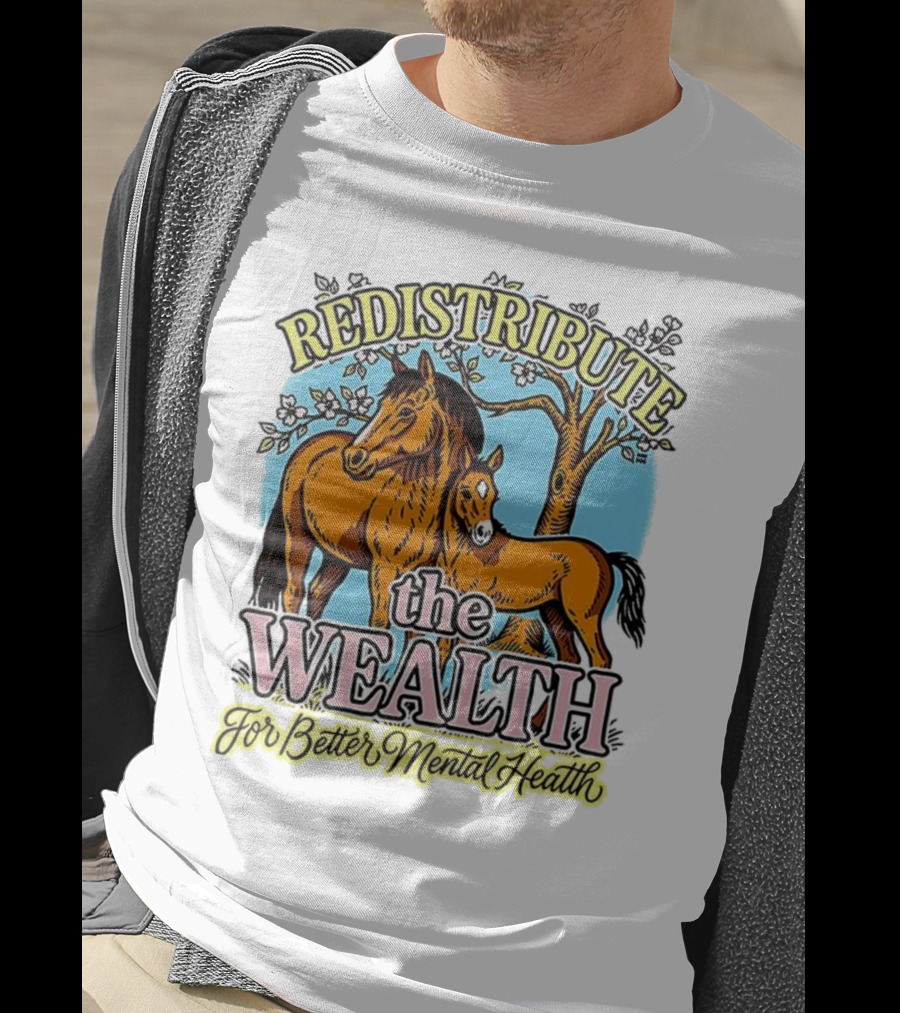 Redistribute The Wealth For Better Mental Health Horse And Foal Under Tree T-Shirt