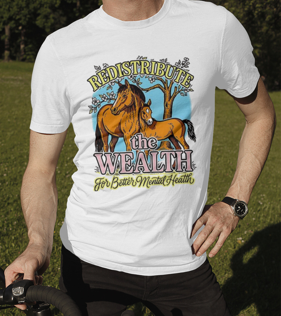 Redistribute The Wealth For Better Mental Health Horse And Foal Under Tree T-Shirt